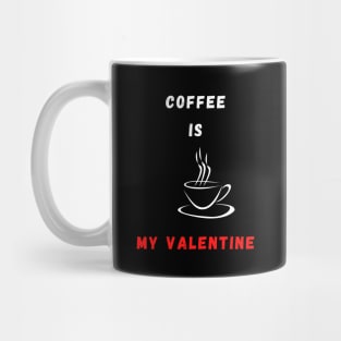 Coffee is my Valentine Mug